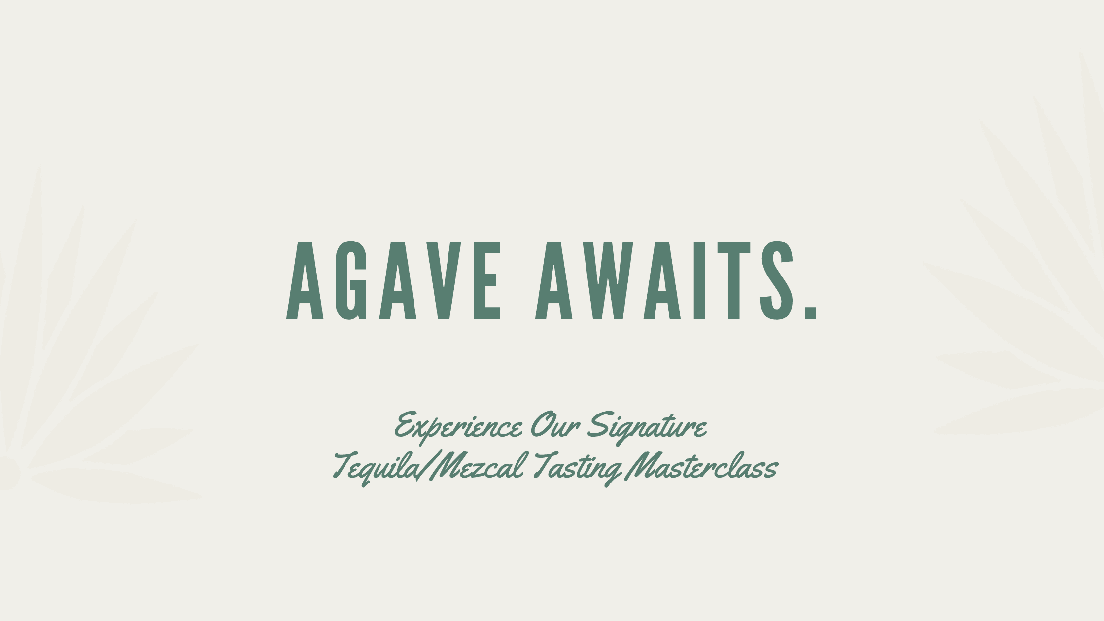 Agave Awaits Promotion: Experience Our Signature Tequila/Mezcal Tasting Masterclass. Book a tasting now.